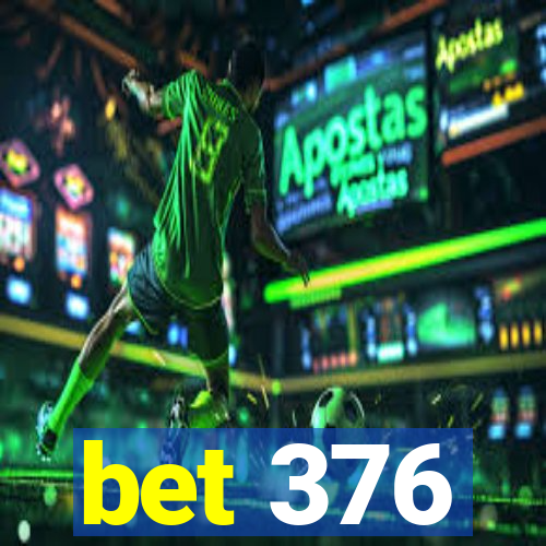 bet 376